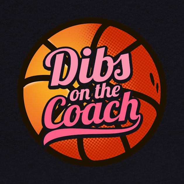 Dibs On The Coach - Girls Basketball Training Gift by biNutz